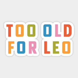 Too Old For Leo 25th Birthday Gift Rainbow Type Sticker